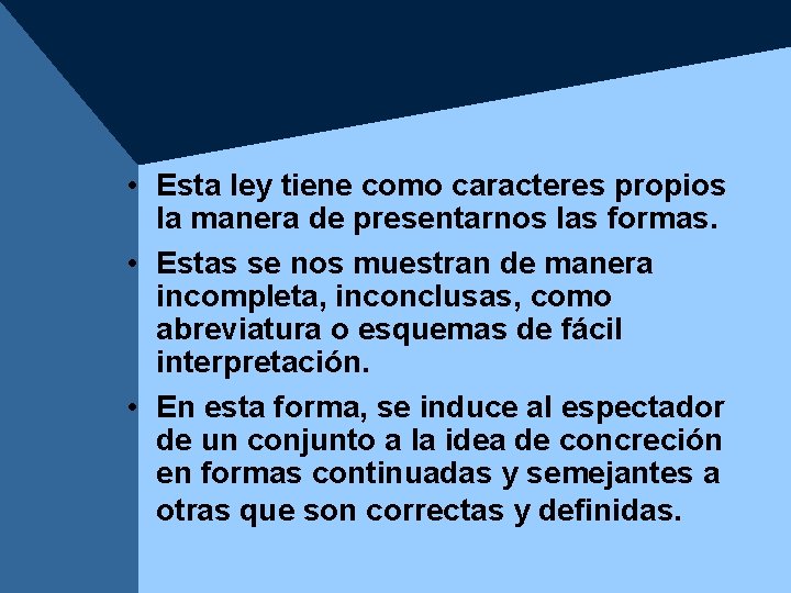 • Esta ley tiene como caracteres propios la manera de presentarnos las formas. • Esta ley tiene como caracteres propios la manera de presentarnos las formas.