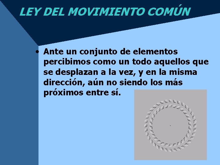 LEY DEL MOVIMIENTO COMÚN • Ante un conjunto de elementos percibimos como un todo LEY DEL MOVIMIENTO COMÚN • Ante un conjunto de elementos percibimos como un todo