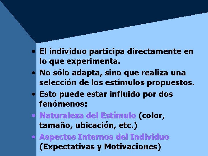 • El individuo participa directamente en lo que experimenta. • No sólo adapta, • El individuo participa directamente en lo que experimenta. • No sólo adapta,
