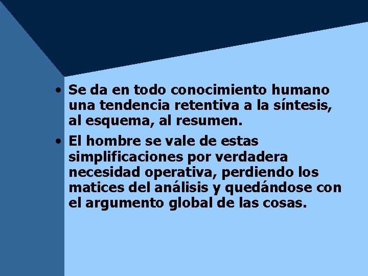 • Se da en todo conocimiento humano una tendencia retentiva a la síntesis, • Se da en todo conocimiento humano una tendencia retentiva a la síntesis,