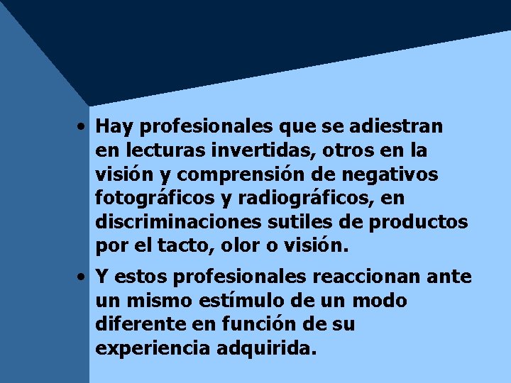 • Hay profesionales que se adiestran en lecturas invertidas, otros en la visión • Hay profesionales que se adiestran en lecturas invertidas, otros en la visión