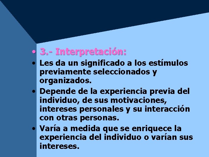 • 3. - Interpretación: • Les da un significado a los estímulos previamente • 3. - Interpretación: • Les da un significado a los estímulos previamente