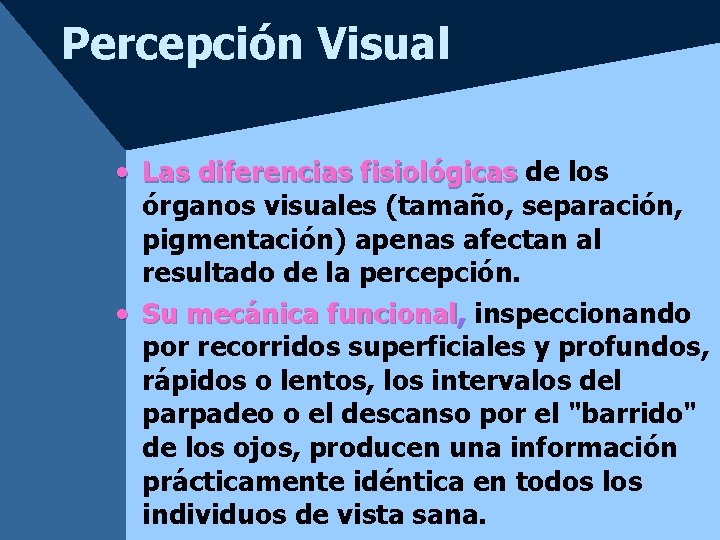 Percepción Visual • Las diferencias fisiológicas de los órganos visuales (tamaño, separación, pigmentación) apenas Percepción Visual • Las diferencias fisiológicas de los órganos visuales (tamaño, separación, pigmentación) apenas