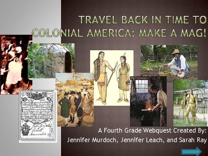 A Fourth Grade Webquest Created By: Jennifer Murdoch, Jennifer Leach, and Sarah Ray 