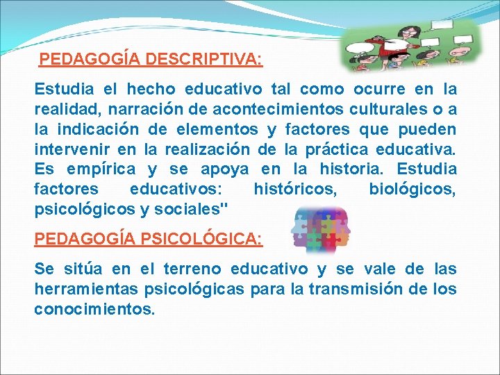  PEDAGOGÍA DESCRIPTIVA: Estudia el hecho educativo tal como ocurre en la realidad, narración