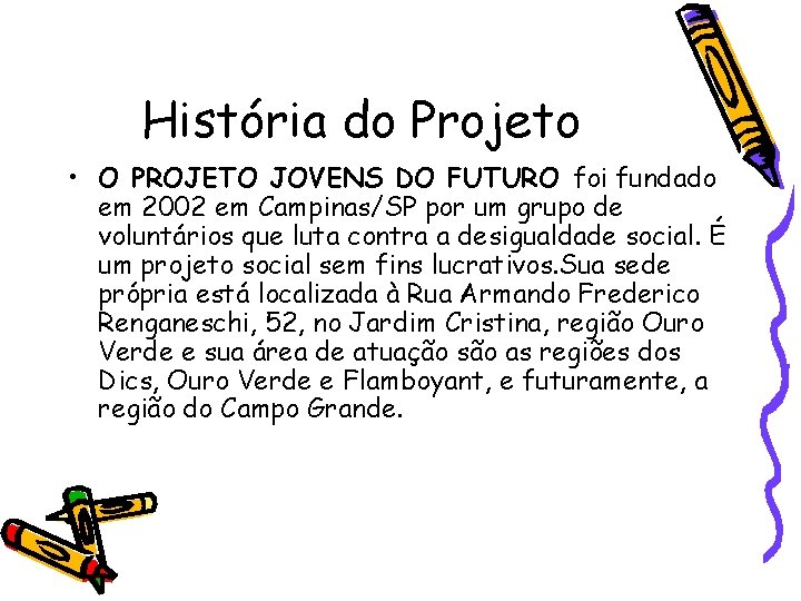 História do Projeto • O PROJETO JOVENS DO FUTURO foi fundado em 2002 em