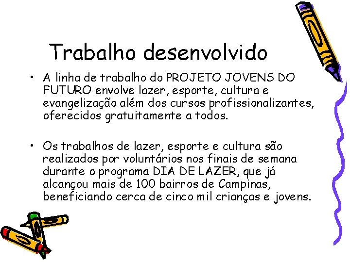 Trabalho desenvolvido • A linha de trabalho do PROJETO JOVENS DO FUTURO envolve lazer,