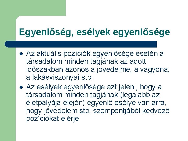 Egyenlőség, esélyek egyenlősége l l Az aktuális pozíciók egyenlősége esetén a társadalom minden tagjának