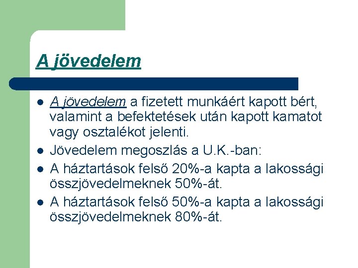 A jövedelem l l A jövedelem a fizetett munkáért kapott bért, valamint a befektetések