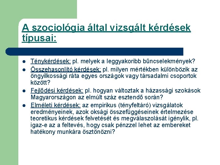 A szociológia által vizsgált kérdések típusai: l l Ténykérdések: pl. melyek a leggyakoribb bűncselekmények?