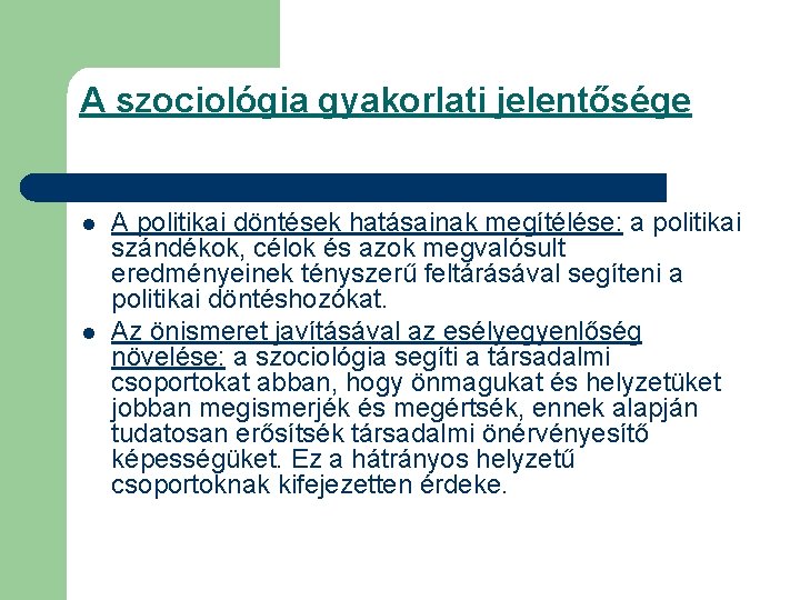 A szociológia gyakorlati jelentősége l l A politikai döntések hatásainak megítélése: a politikai szándékok,