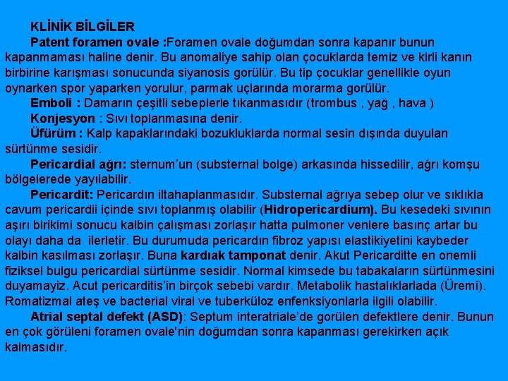 KLİNİK BİLGİLER Patent foramen ovale : Foramen ovale doğumdan sonra kapanır bunun kapanmaması haline