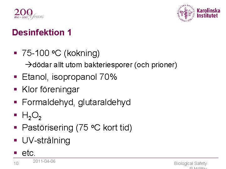 Desinfektion 1 75 -100 o. C (kokning) dödar allt utom bakteriesporer (och prioner) 10