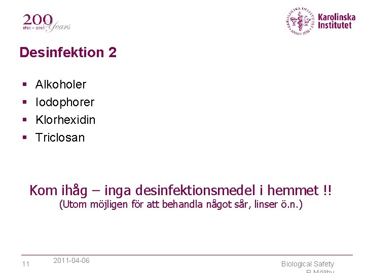 Desinfektion 2 Alkoholer Iodophorer Klorhexidin Triclosan Kom ihåg – inga desinfektionsmedel i hemmet !!