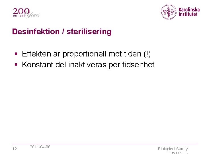 Desinfektion / sterilisering Effekten är proportionell mot tiden (!) Konstant del inaktiveras per tidsenhet