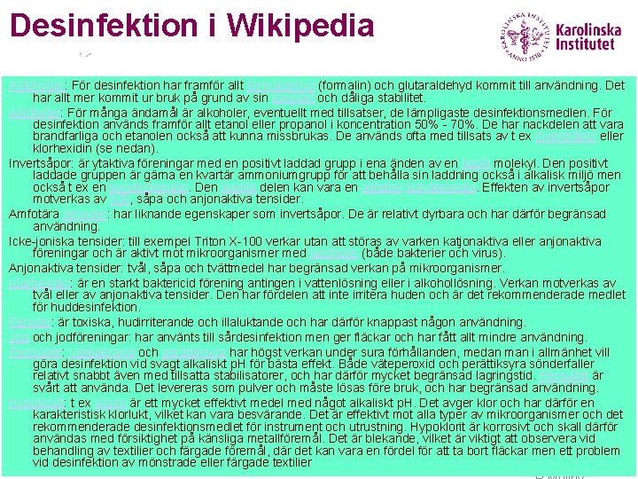 Desinfektion i Wikipedia Aldehyder: För desinfektion har framför allt formaldehyd (formalin) och glutaraldehyd kommit