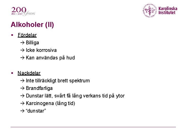 Alkoholer (II) Fördelar Billiga Icke korrosiva Kan användas på hud Nackdelar Inte tillräckligt brett