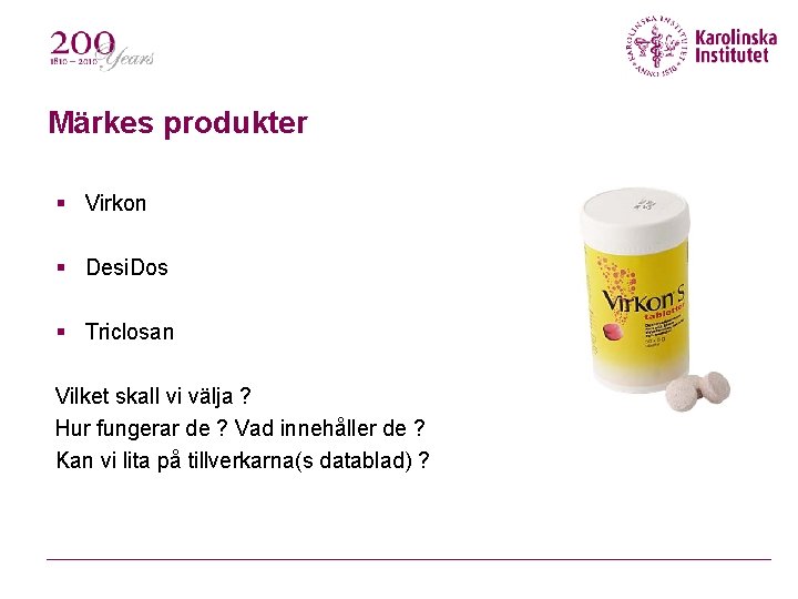 Märkes produkter Virkon Desi. Dos Triclosan Vilket skall vi välja ? Hur fungerar de Märkes produkter Virkon Desi. Dos Triclosan Vilket skall vi välja ? Hur fungerar de