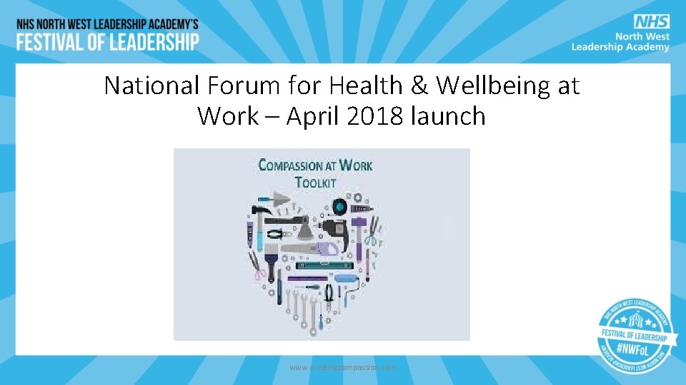 National Forum for Health & Wellbeing at Work – April 2018 launch www. creatingcompassion. National Forum for Health & Wellbeing at Work – April 2018 launch www. creatingcompassion.