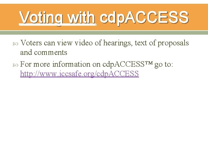 Voting with cdp. ACCESS Voters can view video of hearings, text of proposals and