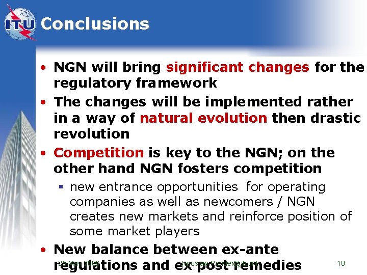 Conclusions • NGN will bring significant changes for the regulatory framework • The changes