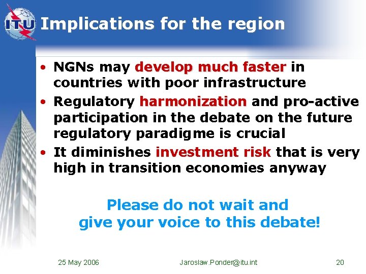 Implications for the region • NGNs may develop much faster in countries with poor