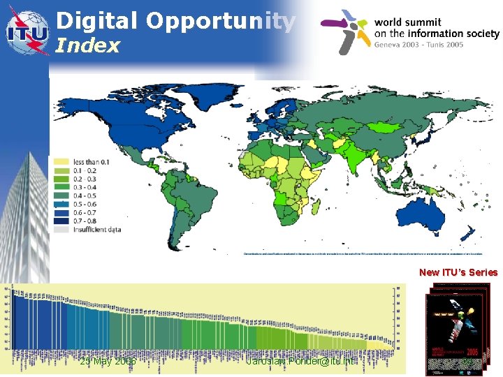 Digital Opportunity Index New ITU’s Series 25 May 2006 Jaroslaw. Ponder@itu. int 24 