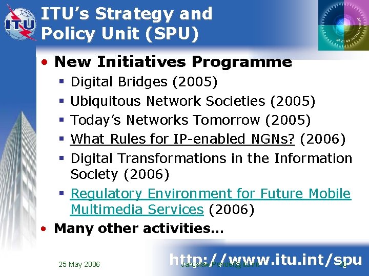 ITU’s Strategy and Policy Unit (SPU) • New Initiatives Programme Digital Bridges (2005) Ubiquitous