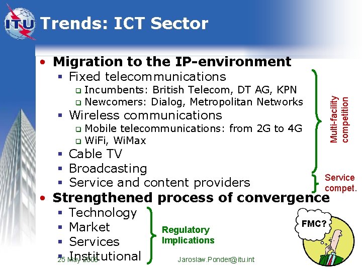 Trends: ICT Sector • Migration to the IP-environment § Fixed telecommunications Incumbents: British Telecom,