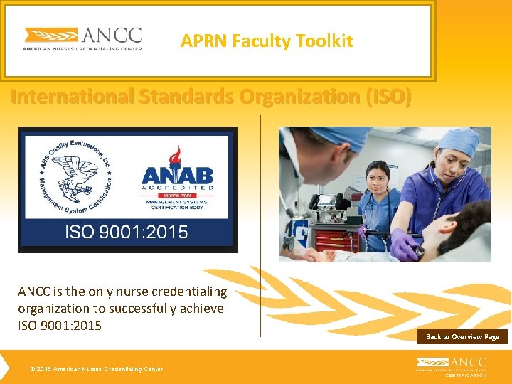 APRN Faculty Toolkit International Standards Organization (ISO) ANCC is the only nurse credentialing organization APRN Faculty Toolkit International Standards Organization (ISO) ANCC is the only nurse credentialing organization