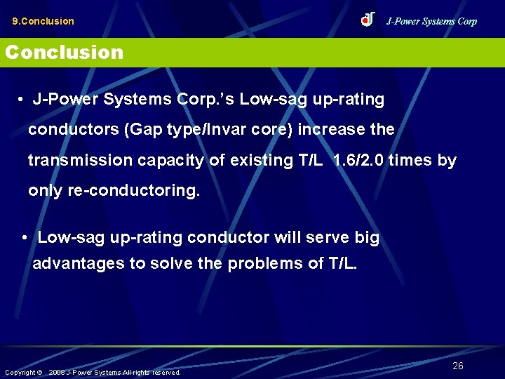 9. Conclusion J-Power Systems Corp Conclusion • J-Power Systems Corp. ’s Low-sag up-rating conductors