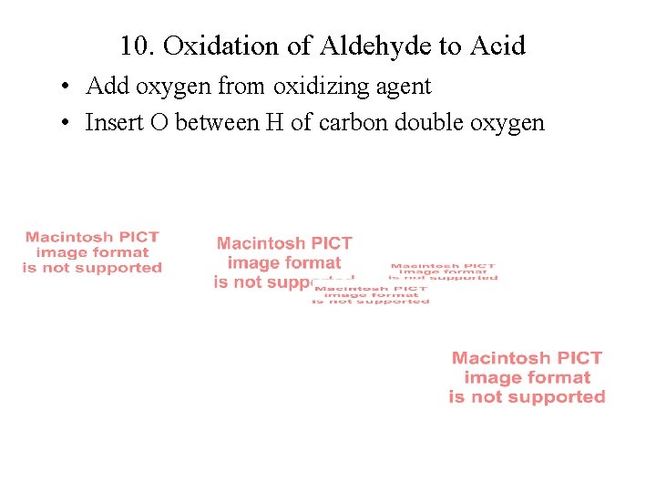 10. Oxidation of Aldehyde to Acid • Add oxygen from oxidizing agent • Insert