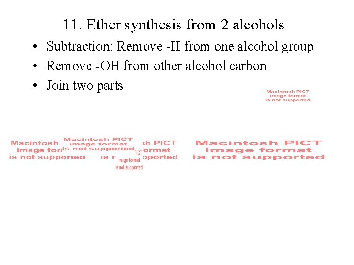 11. Ether synthesis from 2 alcohols • Subtraction: Remove -H from one alcohol group