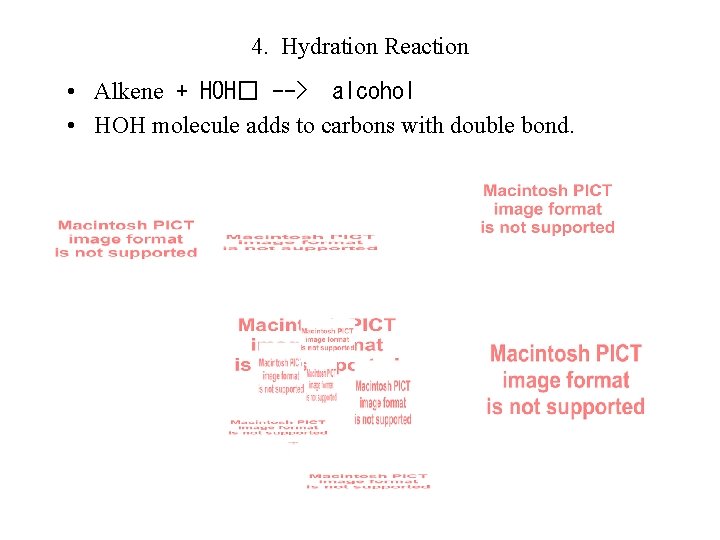 4. Hydration Reaction • Alkene + HOH� --> alcohol • HOH molecule adds to