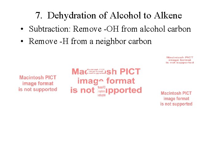7. Dehydration of Alcohol to Alkene • Subtraction: Remove -OH from alcohol carbon •