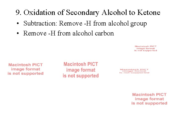 9. Oxidation of Secondary Alcohol to Ketone • Subtraction: Remove -H from alcohol group