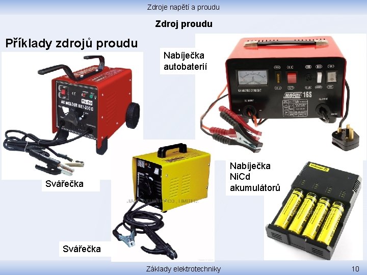 Zdroje napětí a proudu Zdroj proudu Příklady zdrojů proudu Nabíječka autobaterií Nabíječka Ni. Cd