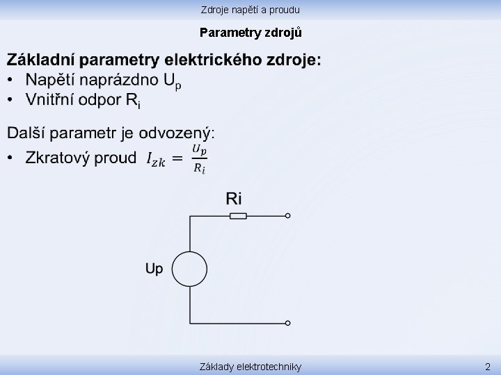 Zdroje napětí a proudu Parametry zdrojů Základy elektrotechniky 2 