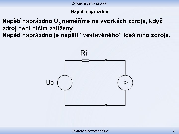 Zdroje napětí a proudu Napětí naprázdno Up naměříme na svorkách zdroje, když zdroj není