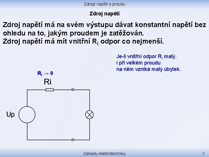 Zdroje napětí a proudu Zdroj napětí má na svém výstupu dávat konstantní napětí bez