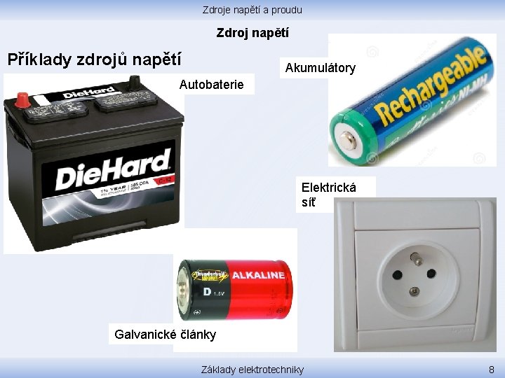 Zdroje napětí a proudu Zdroj napětí Příklady zdrojů napětí Akumulátory Autobaterie Elektrická síť Galvanické