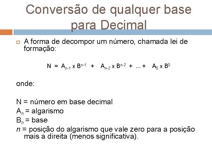 Conversão de qualquer base para Decimal A forma de decompor um número, chamada lei