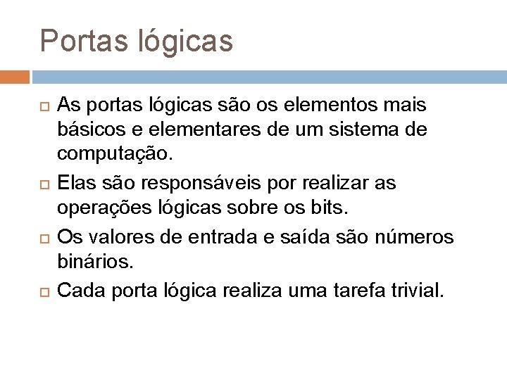 Portas lógicas As portas lógicas são os elementos mais básicos e elementares de um