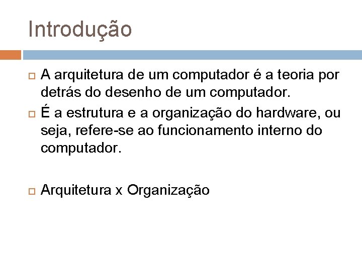 Introdução A arquitetura de um computador é a teoria por detrás do desenho de