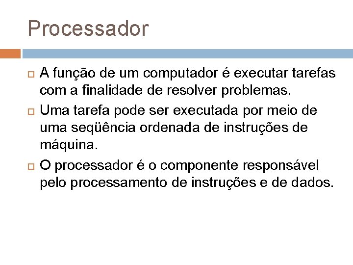 Processador A função de um computador é executar tarefas com a finalidade de resolver