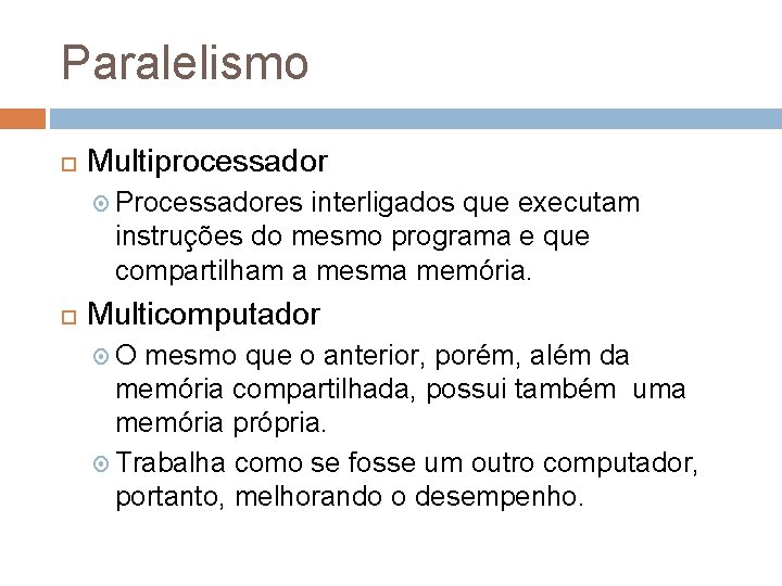 Paralelismo Multiprocessador Processadores interligados que executam instruções do mesmo programa e que compartilham a