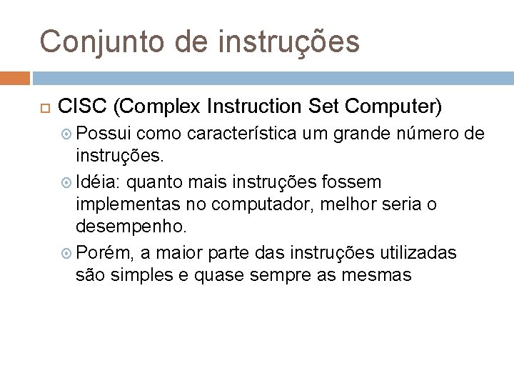 Conjunto de instruções CISC (Complex Instruction Set Computer) Possui como característica um grande número