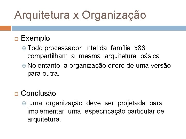 Arquitetura x Organização Exemplo Todo processador Intel da família x 86 compartilham a mesma