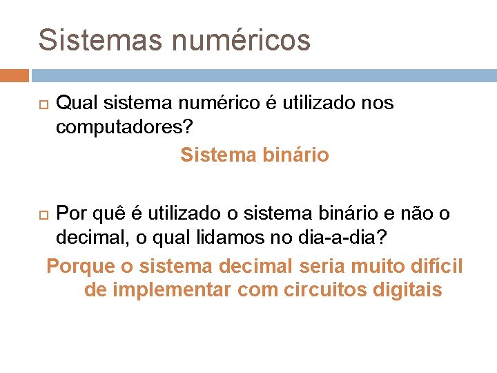 Sistemas numéricos Qual sistema numérico é utilizado nos computadores? Sistema binário Por quê é