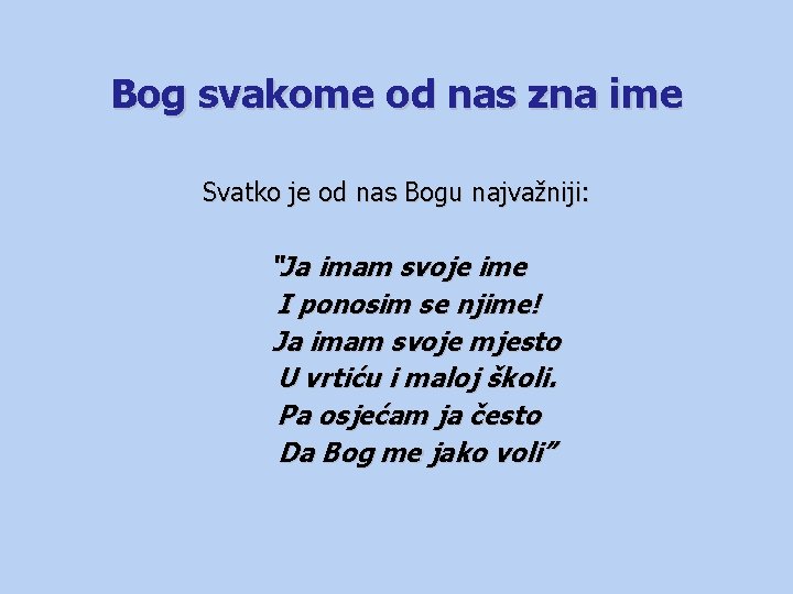 Bog svakome od nas zna ime Svatko je od nas Bogu najvažniji: “Ja imam